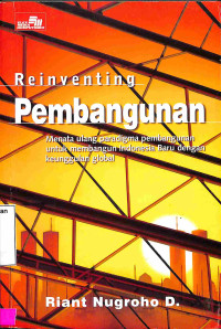 Reinventing Pembangunan.Menata Ulang Paradigma Pembangunan untuk membangun Indonesia Baru dengan Keunggulan Global