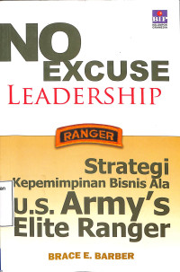 No Excuse Leadership. Strategi Kepemimpinan Bisnis Ala US Armys Elite Ranger