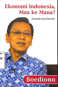 Ekonomi Indonesia, Mau ke Mana?.Kumpulan Esai Ekonomi