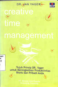 Creative Time Management.Tujuh Prinsip DR. Yager untuk meningkatkan Produktivitas Bisnis dan Pribadi Anda