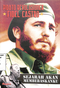 Sejarah Akan Membebaskanku Pidato Revolusioner Fidel Castro