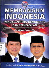 Membangun Indonesia yang Sejahtera, Demokratis dan Berkeadilan.Visi, Misi dan Program Aksi