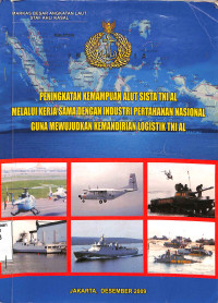 Peningkatan Kemampuan Alut Sista TNI AL Melalui Kerja Sama dengan Industri Pertahanan Nasional Guna Mewujdkan Kemandirian Logistik TNI AL