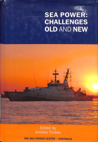 Sea Power: Challenges Old and New.Proceedings of the Royal Australian Navy Sea Power Conference 2006