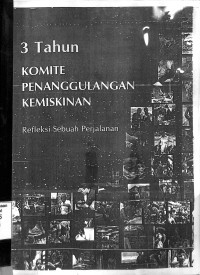 Tiga Tahun Komite Penanggulangan Kemiskinan. Refleksi Sebuah Perjalanan