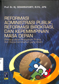 Reformasi Administrasi Publik, Reformasi Birokrasi, dan Kepemimpinan Masa Depan