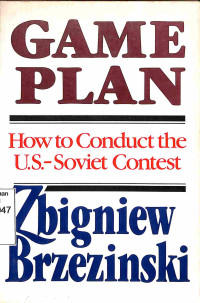 Game Plan. A Geostrategic Framework for the Conduct of the US. Soviet Contest