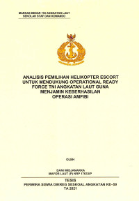 Analisis pemilihan helikopter escort untuk mendukung operational ready force TNI Angkatan Laut guna menjamin keberhasilan operasi amfibi