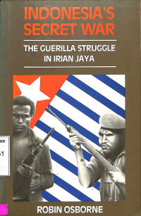 Indonesias Secret War: The Guerilla Struggle in Irian Jaya