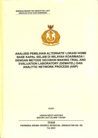 Analisis pemilihan alternatif lokasi home base kapal selam di wilayah Kormada I dengan metode Decision Making Trial and Evalution Laboratory (DEMATEL) dan Analytic Network Process (ANP)