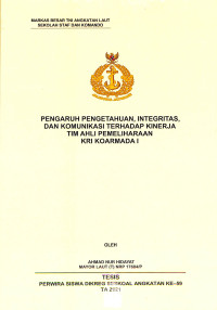 Pengaruh pengetahuan, integritas, dan komunikasi terhadap kinerja tim ahli pemeliharaan KRI Koarmada I