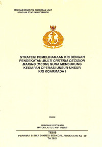 Strategi pemeliharaan KRI dengan pendekatan Multi Criteria Decision Making (MCDM) guna mendukung kesiapan operasi unsur-unsur KRI Koarmada I