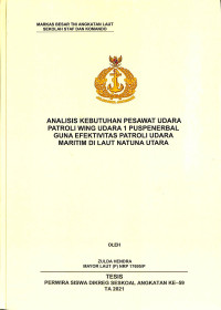 Analisis kebutuhan pesawat udara patroli Wing Udara 1 Puspenerbal guna efektivitas patroli udara maritim di Laut Natuna Utara