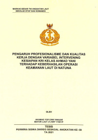 Pengaruh profesionalisme dan kualitas kerja dengan variabel intervening kesiapan KRI kelas Ahmad Yani terhadap keberhasilan operasi keamanan laut di Natuna