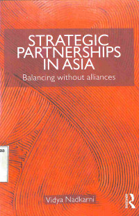 Strategic Partnerships in Asia. Balancing Without Alliances