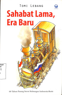 Sahabat Lama, Era  Baru. 60 Tahun Pasang Surut Hubungan Indonesia-Rusia