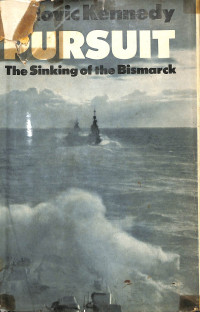 Pursuit. The Chase and Sinking of the Bismarck