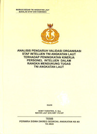 Analisis Pengaruh Validasi Organiasasi Staf Intelijen TNI Angkatan Laut Terhadap Peningkatan Kinerja Personel Intelijen Dalam Rangka Mendukung Tugas TNI Angkatan Laut