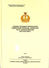 Konsep Roadmap Peningkatan Kompetensi Pesonel Surveyor TNI AL Dengan Metode AHP Dan SWOT