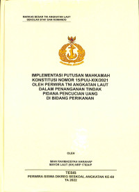 Implementasi Putusan Mahkamah Konstitusi Nomor 15/PUU-XIX/2021 Oleh Perwira TNI Angkatan Laut Dalam Penanganan Tindak Pidana Pencucian Uang di Bidang Perikanan