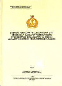 Strategi Penyiapan Peta Elektronik S-101 Menghadapi Mandatory International Hydrographic Organization Tahun 2024 Guna Meningkatkan Keselamatan Pelayaran