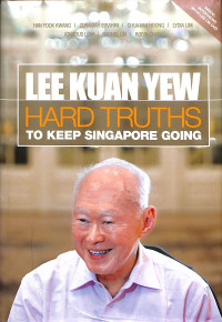 Lee Kuan Yew:Hard Truths To Keep Singapore Going