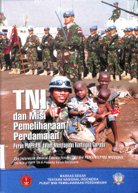 TNI dan Misi Pemeliharaan Perdamaian=The Indonesian National Defence Forces (TNI) and Feacekeeping Missions