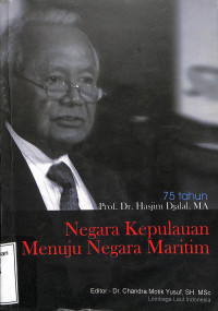 75 tahun Prof. Dr. Hasjim Djalal, MA--Negara Kepulauan Menuju Negara Maritim