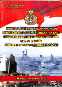 Konsepsi Sistem Pemeliharaan Dan Perbaikan Alutsista TNI AL Guna Mengantisipasi Revitalisasi Alut TNI Dalam Rangka Pencapaian Tugas TNI AL