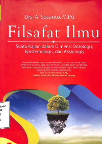 Filsafat Ilmu. Suatu Kajian dalam Dimensi Ontologis, Epistemologis, dan Aksiologis