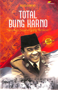 Total Bung Karno: Serpihan Sejarah yang Tercecer