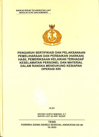 Pengaruh Sertifikasi dan Pelakasanaan Pemeliharaan dan Perbaikan (Harkan) Hasil Pemeriksaan Kelaikan Terhadap Keselamatan Personel dan Material Dalam Rangka Mendukung Kesiapan Operasi KRI