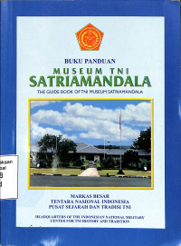 Buku Panduan Museum TNI Satriamandala=The Guide Book of TNI Museum Satriamandala