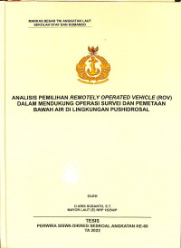 Analisis Pemilihan Remotely Operated Vehicle (ROV) Dalam Mendukung Operasi Survei dan Pemetaan Bawah Air di Lingkungan Pushidrosal