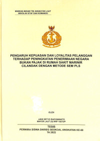 Pengaruh Kepuasan dan Loyalitas Pelanggan Terhadap Peningkatan Penerimaan Negara Bukan Pajak di Rumah Sakit Marinir Cilandak Dengan Metode SEM PLS