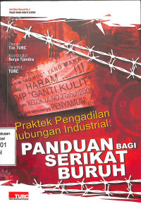 PRAKTEK PENGADILAN HUBUNGAN INDUSTRIAL: PANDUAN BAGI SERIKAT BURUH