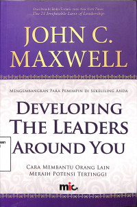 Developing the Leaders Around You=Mengembangkan Para Pemimpin di Sekeliling Anda