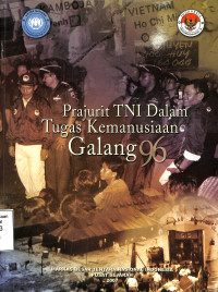 Prajurit TNI Dalam Tugas Kemanusiaan Galang 96