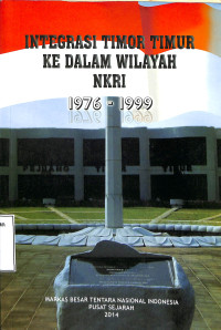 Integrasi Timor Timur Ke Dalam Wilayah NKRI Dari 1976 Hingga 1999