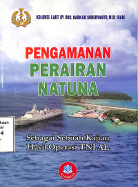 Pengamanan Perairan Natuna. Sebagai Sebuah Kajian Hasil Operasi TNI AL