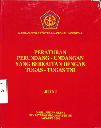 Peraturan Perundang-Undangan yang Berkaitan dengan Tugas TNI. Jilid I.