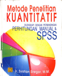 Metode Penelitian Kuantitatif. Dilengkapi dengan Perbandingan Perhitungan Manual dan SPSS