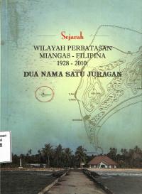 Sejarah Wilayah Perbatasan Miangas-Filipina 1928-2010: Dua Nama Satu Juragan