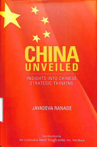 CHINA UNVEILED. INSIGHTS INTO CHINESE STRATEGIC THINKING