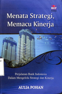 Menata Strategi,  Memacu kinerja. Perjalanan Bank Indonesia dalam Mengelola Strategi dan Kinerja