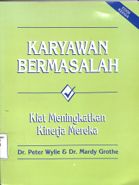 KARYAWAN BERMASALAH. KIAT MENINGKATKAN KINERJA MEREKA