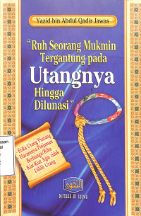 Ruh Seorang Mukmin Tergantung pada Utangnya Hingga Dilunasi