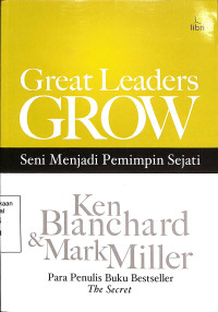 Great Leaders Grow Seni Menjadi Pemimpin Sejati