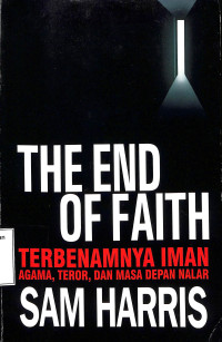 THE END OF FAITH: TERBENAMNYA IMAN AGAMA, TEROR, DAN MASA DEPAN NALAR