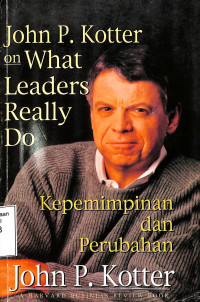 What Leaders Really Do. Kepemimpinan dan Perubahan